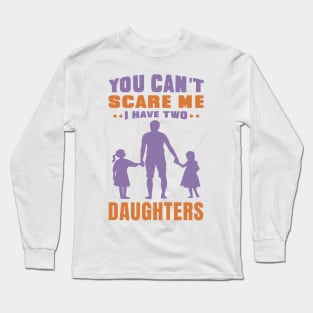 You can't scare me I have two daughters - Fathers day Design - Daughter Long Sleeve T-Shirt